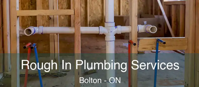  Rough In Plumbing Services Bolton - ON